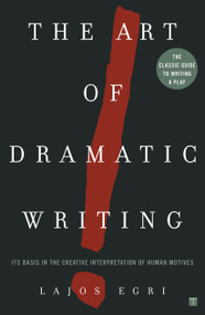Art Of Dramatic Writing (Its Basis in the Creative Interpretation of Human Motives) by Lajos Egri, 9780671213329