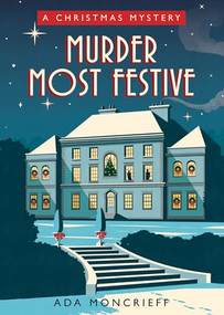 Murder Most Festive (A Cozy Christmas Mystery) by Ada Moncrieff, 9781728248912