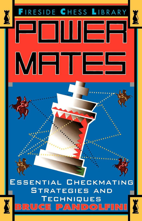 Power Mates (Essential Checkmating Strategies and Techniques) by Bruce Pandolfini, 9780684801209