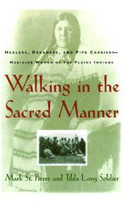 Walking in the Sacred Manner (Healers, Dreamers, and Pipe Carriers--Medicine Women of the Plains) by Mark St. Pierre, 9780684802008