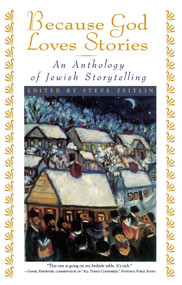 Because God Loves Stories (An Anthology of Jewish Storytelling) by Steve Zeitlin, 9780684811758