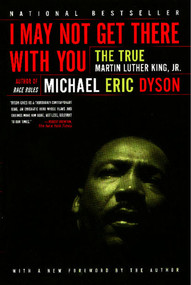 I May Not Get There With You (The True Martin Luther King Jr) by Michael Eric Dyson, 9780684830377