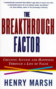 The Breakthrough Factor (Creating Success and Happiness Through a Life of Value) by Henry Marsh, 9780684847986