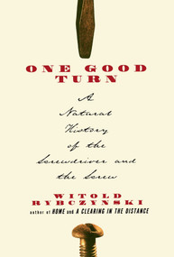 One Good Turn (A Natural History of the Screwdriver and the Screw) by Witold Rybczynski, 9780684867304