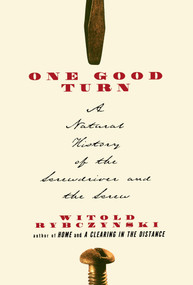 One Good Turn (A Natural History of the Screwdriver and the Screw) by Witold Rybczynski, 9780684867304