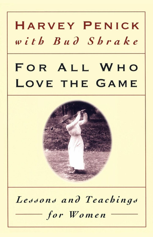 For All Who Love the Game (Lessons and Teachings for Women) by Harvey Penick, Bud Shrake, 9780684867342