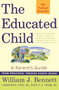 The Educated Child (A Parents Guide From Preschool Through Eighth Grade) by William J. Bennett, Chester E. Finn, Jr., John T. E. Cribb, Jr., 9780684872728