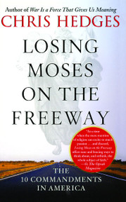 Losing Moses on the Freeway (The 10 Commandments in America) by Chris Hedges, 9780743255141