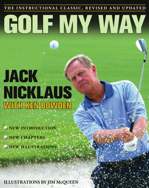 Golf My Way (The Instructional Classic, Revised and Updated) by Jack Nicklaus, Ken Bowden, Jim McQueen, 9780743267120
