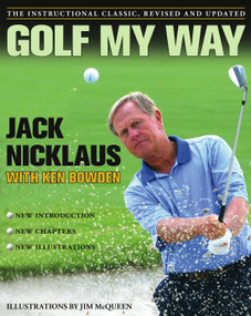 Golf My Way (The Instructional Classic, Revised and Updated) by Jack Nicklaus, Ken Bowden, Jim McQueen, 9780743267120