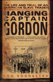 Hanging Captain Gordon (The Life and Trial of an American Slave Trader) by Ron Soodalter, 9780743267281