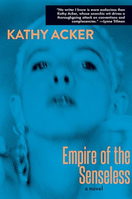 Empire of the Senseless by Kathy Acker, Alexandra Kleeman, 9780802128355