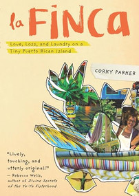 La Finca (Love, Loss, and Laundry on a Tiny Puerto Rican Island) by Corky Parker, 9781595349057