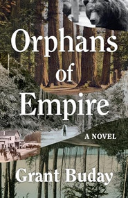 Orphans of Empire (A Novel) by Grant Buday, 9781927366899