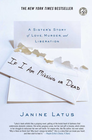 If I Am Missing or Dead (A Sister's Story of Love, Murder, and Liberation) by Janine Latus, 9780743296540