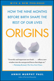 Origins (How the Nine Months Before Birth Shape the Rest of Our Lives) by Annie Murphy Paul, 9780743296632