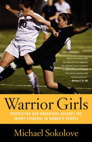 Warrior Girls (Protecting Our Daughters Against the Injury Epidemic in Women's Sports) by Michael Sokolove, 9780743297561