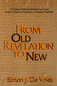 From Old Revelation to New: A Tradition-Historical and Redaction-Critical Study of Temporal Transitions in Prophetic Prediction (A Tradition-Historical and Redaction-Critical Study of Temporal Transitions in Prophetic Prediction) by Simon Devries, 9780802806833