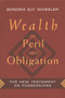 Wealth as Peril and Obligation (The New Testament on Possessions) by Sondra Ely Wheeler, 9780802807335