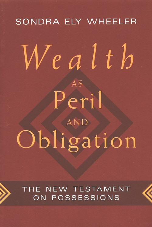Wealth as Peril and Obligation (The New Testament on Possessions) by Sondra Ely Wheeler, 9780802807335