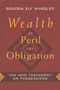 Wealth as Peril and Obligation (The New Testament on Possessions) by Sondra Ely Wheeler, 9780802807335