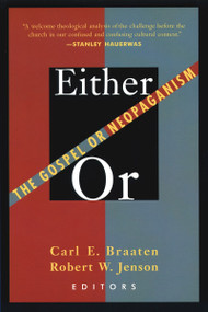 Either/Or (The Gospel of Neopaganism) by Carl E. Braaten, Robert W. Jenson, 9780802808400