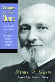 Cosmos in the Chaos (Philip Schaff's Interpretation of Nineteenth-Century American Religion) by Stephen R Graham, 9780802808417