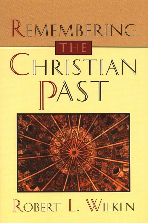 Remembering the Christian Past by Robert L. Wilken, 9780802808806