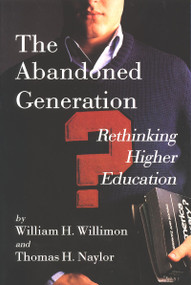 The Abandoned Generation (Rethinking Higher Education) by Will Willimon, 9780802841193