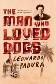 The Man Who Loved Dogs (A Novel) by Leonardo Padura, Anna Kushner, 9780374535070