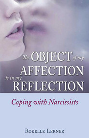The Object of My Affection Is in My Reflection (Coping with Narcissists) by Rokelle Lerner, 9780757307683