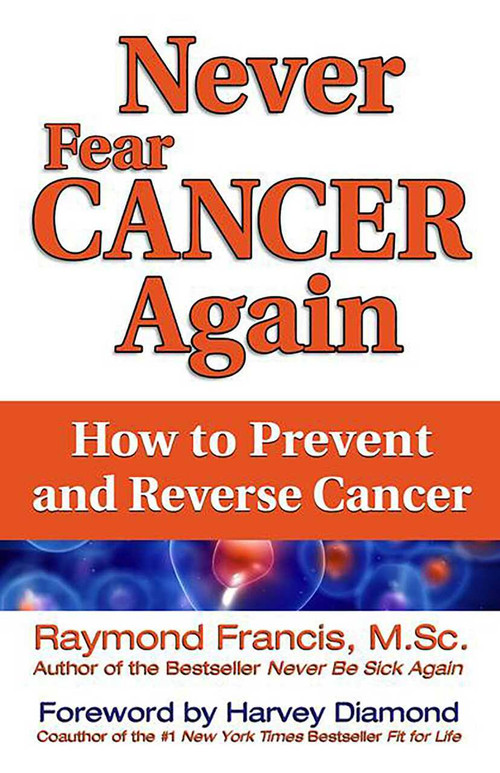 Never Fear Cancer Again (How to Prevent and Reverse Cancer) by Raymond Francis, 9780757315503