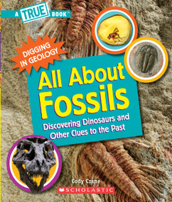 All About Fossils: Discovering Dinosaurs and Other Clues to the Past (A True Book: Digging in Geology) - 9780531137161 by Cody Crane, Gary LaCoste, 9780531137161