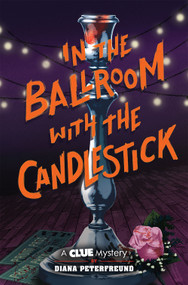 In the Ballroom with the Candlestick (A Clue Mystery, Book Three) by Diana Peterfreund, 9781419739781