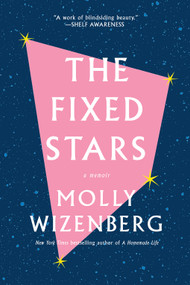 The Fixed Stars (Coming Out, Letting Go, and Starting Over) - 9781419747892 by Molly Wizenberg, 9781419747892