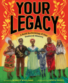 Your Legacy (A Bold Reclaiming of Our Enslaved History) by Schele Williams, Tonya Engel, 9781419748752