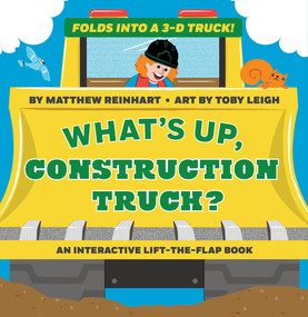 What's Up, Construction Truck? (A Pop Magic Book) (Folds into a 3-D Truck!) by Matthew Reinhart, Toby Leigh, 9781419749827