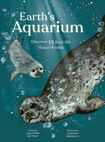 Earth's Aquarium (Discover 15 Real-Life Water Worlds) by Alexander C. Kaufman, Mariana Rodrigues, 9781419752896
