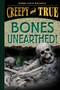 Bones Unearthed! (Creepy and True #3) by Kerrie Logan Hollihan, 9781419755354