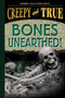 Bones Unearthed! (Creepy and True #3) by Kerrie Logan Hollihan, 9781419755354