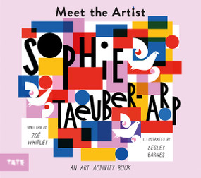 Meet the Artist: Sophie Taeuber-Arp (An Art Activity Book) by Lesley Barnes, Zoe Whitley, 9781849766937