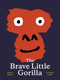 The Brave Little Gorilla by Nadine Robert, Gwendal Le Bec, 9781990252006