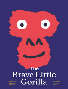The Brave Little Gorilla (A Picture Book) by Nadine Robert, Gwendal Le Bec, 9781990252006