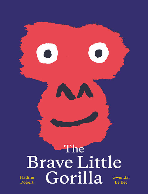 The Brave Little Gorilla (A Picture Book) by Nadine Robert, Gwendal Le Bec, 9781990252006
