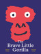 The Brave Little Gorilla (A Picture Book) by Nadine Robert, Gwendal Le Bec, 9781990252006