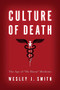 Culture of Death (The Age of Do Harm Medicine) by Wesley  J. Smith, 9781594038556
