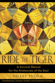 Ride the Tiger (A Survival Manual for the Aristocrats of the Soul) by Julius Evola, Joscelyn Godwin, Constance Fontana, 9780892811250