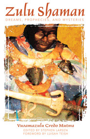 Zulu Shaman (Dreams, Prophecies, and Mysteries) by Vusamazulu Credo Mutwa, Stephen Larsen, Luisah Teish, 9780892811298