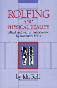 Rolfing and Physical Reality by Ida P. Rolf, 9780892813803