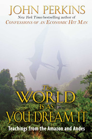 The World Is As You Dream It (Teachings from the Amazon and Andes) by John Perkins, 9780892814596